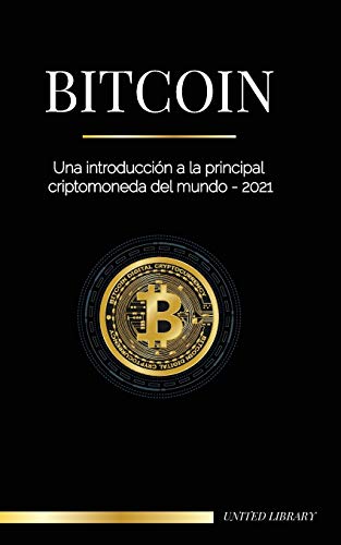 Bitcoin: Una introducci??n a la principal criptomoneda del mundo - 2021 (Finanzas) (Spanish Edition)