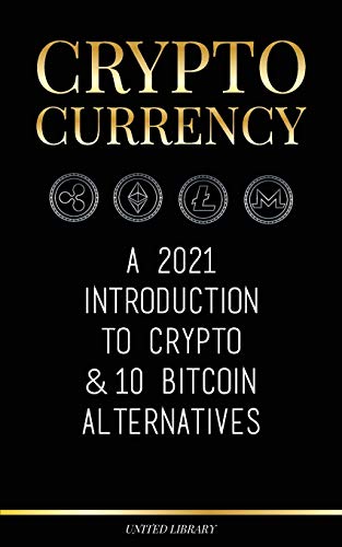 Cryptocurrency: A 2021 Introduction to Crypto & 10 Bitcoin Alternatives (Ethereum, Litecoin, Cardano, Polkadot, Bitcoin Cash, Stellar, Tether, Monero, Dogecoin & Ripple) (Finance)