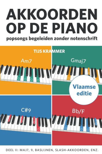 Akkoorden op de piano, deel II, Vlaamse editie: Popsongs begeleiden zonder notenschrift (Akkoorden op de piano - Vlaamse editie) (Dutch Edition)