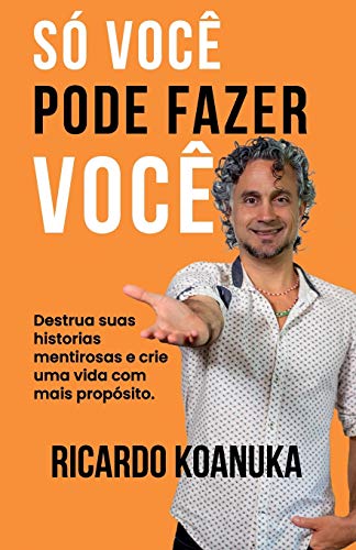 S?ô VOC?è PODE FAZER VOC?è: Destrua suas historias mentirosas e crie uma vida com mais prop??sito. (Portuguese Edition)