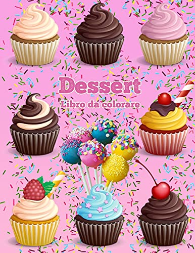 Dessert Libro Da Colorare: Cupcakes Libro Da Colorare Gelato Libro Da Colorare (Italian Edition)