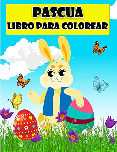 Libro para colorear de Feliz Pascua para niños: Increíbles páginas para colorear con huevos de Pascua, el conejo, la gallina, la cesta de Pascua y más ... pequeños y preescolares (Spanish Edition)