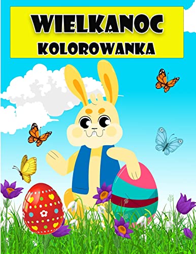 Wesolych Swiat Wielkanocnych Kolorowanka Dla Dzieci: Niesamowite Kolorowanki Z Pisankami, Zajaczkami, Kurczakami, Koszyczkami ... Maluchów I Przedszkolaków (Polish Edition)
