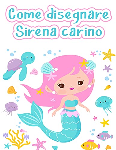 Come Disegnare Le Sirene: Libro Da Disegno Facile E Divertente Per Bambini Dai 2 Ai 12 Anni (Italian Edition)