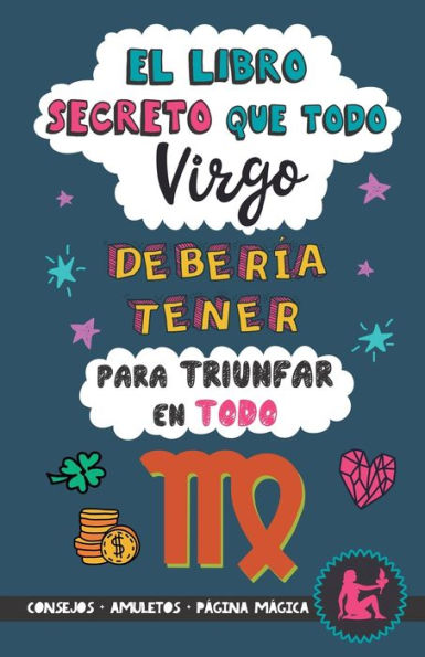 El libro secreto que todo Virgo debería tener para triunfar en todo: Horóscopo Virgo: consejos, dinero, amor, amuletos y más. Un Libro de Astrología ... regalo para Zodiaco Virgo (Spanish Edition)