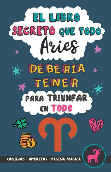El Libro Secreto Que Todo Aries Debería Tener Para Triunfar En Todo: Horóscopo Aries: Consejos, Dinero, Amor, Amuletos Y Más. Un Libro De Astrología ... Regalo Para Zodiaco Aries (Spanish Edition) - 9789189848320