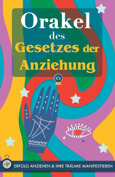Orakel des Gesetzes der Anziehung: Ziehen Sie Erfolg an und manifestieren Sie Ihre Träume durch das Orakel. Ein kraftvolles Buch über das Gesetz der ... Das Geheimnis wird enthüllt (German Edition)