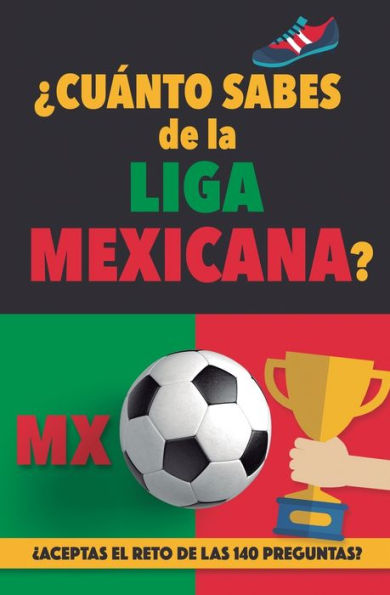 ¿Cuánto sabes de la Liga Mexicana?: ¿Aceptas el reto de las 140 preguntas sobre la Liga de Mexico? Fútbol Mexico. Mexican soccer book. Liga MX. Mexico FC (Spanish Edition)