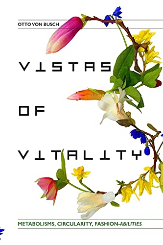 Vistas Of Vitality: Metabolisms, Circularity, Fashion-Abilities