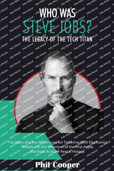 Who Was Steve Jobs?: The Legacy of the Tech Titan - The Story of a Boy Who's Love for Tinkering With Electronics Resulted in the Invention of the First Apple Machine.