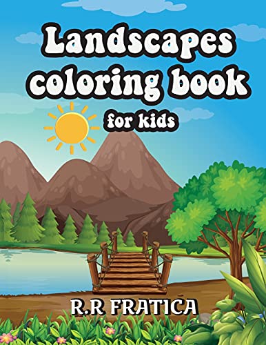 Landscapes Coloring Book For Kids: Relaxing Coloring Book For Kids Featuring Fun And Easy Coloring Pages With Beautiful Landscapes