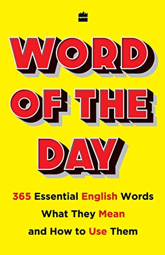 Word Of The Day: 365 Essential Words, What They Mean, And How To Use Them