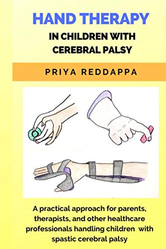 HAND THERAPY IN CHILDREN WITH CEREBRAL PALSY: A practical approach for parents, therapists, and other healthcare professionals handling children with spastic cerebral palsy