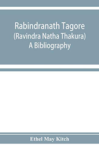 Rabindranath Tagore (Rav?½ndra N?ütha Th?ükura); a bibliography
