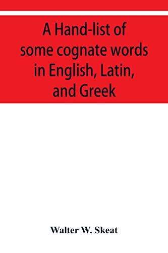 A Hand-list of some cognate words in English, Latin, and Greek; with references to pages in Curtius' "Grundzüge der griechischen Etymologie" (Third Edition) in which their Etymologies are discussed.