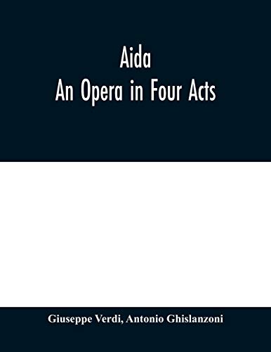 Aida: An Opera in Four Acts