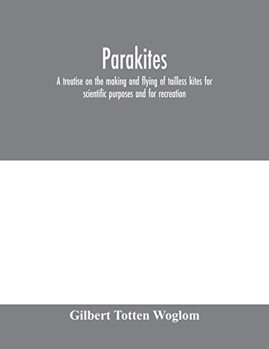 Parakites: a treatise on the making and flying of tailless kites for scientific purposes and for recreation