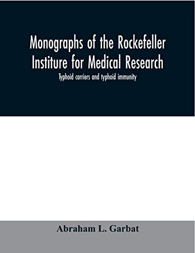Monographs of the Rockefeller Institure for Medical Research; Typhoid carriers and typhoid immunity