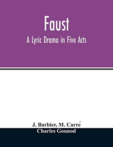 Faust: a lyric drama in five acts