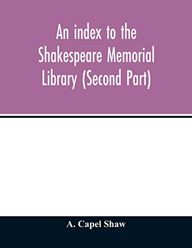 An index to the Shakespeare Memorial Library (Second Part)