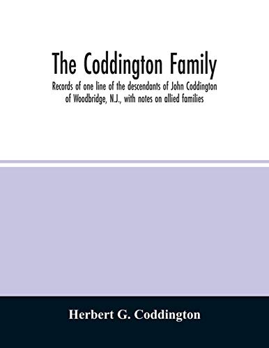The Coddington family. Records of one line of the descendants of John Coddington of Woodbridge, N.J., with notes on allied families