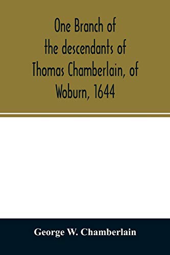 One branch of the descendants of Thomas Chamberlain, of Woburn, 1644