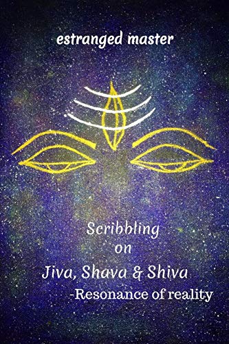 Scribbling On Jiva, Shava & Shiva: Resonance Of Reality