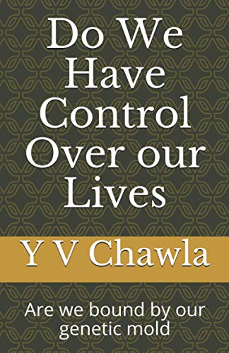Do We Have Control Over Our Lives: Are We Bound By Our Genetic Mold