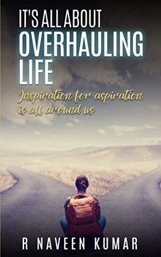 It'S All About Overhauling Life: Inspiration For Aspiration Is All Around Us