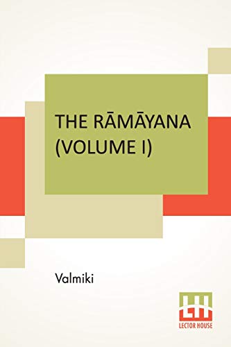 The R?m?yana (Volume I): B?la K?ndam. Translated Into English Prose From The Original Sanskrit Of Valmiki. Edited By Manmatha Nath Dutt. In Seven Volumes, Vol. I.