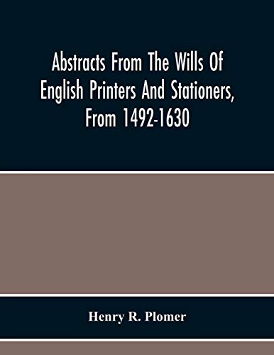 Abstracts From The Wills Of English Printers And Stationers, From 1492-1630