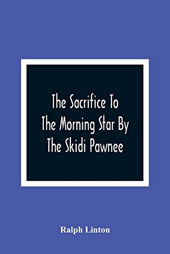 The Sacrifice To The Morning Star By The Skidi Pawnee