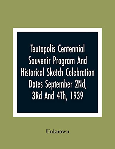 Teutopolis Centennial Souvenir Program And Historical Sketch Celebration Dates September 2Nd, 3Rd And 4Th, 1939