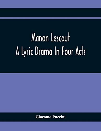 Manon Lescaut: A Lyric Drama In Four Acts
