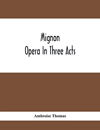 Mignon; Opera In Three Acts