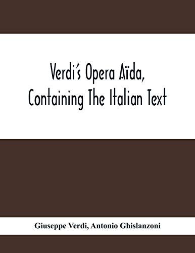 Verdi'S Opera A?da, Containing The Italian Text, With An English Translation And The Music Of All The Principal Airs