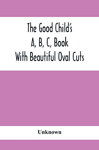 The Good Child's A, B, C, Book: With Beautiful Oval Cuts