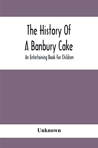 The History Of A Banbury Cake : An Entertaining Book For Children