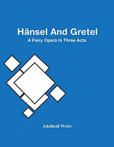 H?ñnsel And Gretel; A Fairy Opera In Three Acts