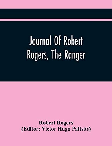 Journal Of Robert Rogers, The Ranger: On His Expedition For Receiving The Capitulation Of Western French Posts (October 20, 1760, To February 14, 1761)