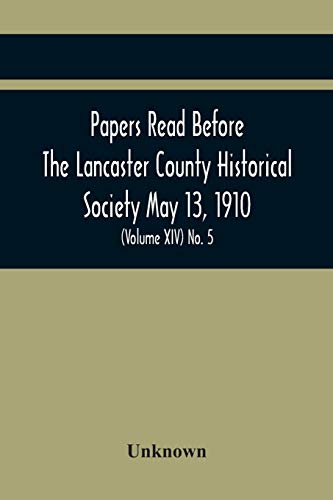 Papers Read Before The Lancaster County Historical Society May 13, 1910; History Herself, As Seen In Her Own Workshop; (Volume Xiv) No. 5