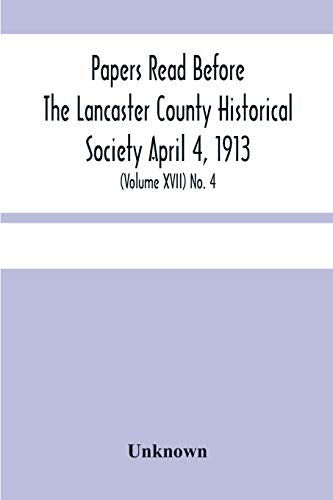 Papers Read Before The Lancaster County Historical Society April 4, 1913; History Herself, As Seen In Her Own Workshop; (Volume Xvii) No. 4
