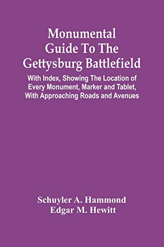 Monumental Guide To The Gettysburg Battlefield: With Index, Showing The Location Of Every Monument, Marker And Tablet, With Approaching Roads And Avenues