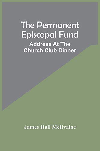 The Permanent Episcopal Fund: Address At The Church Club Dinner