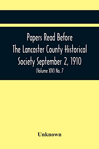 Papers Read Before The Lancaster County Historical Society September 2, 1910; History Herself, As Seen In Her Own Workshop; (Volume Xiv) No. 7