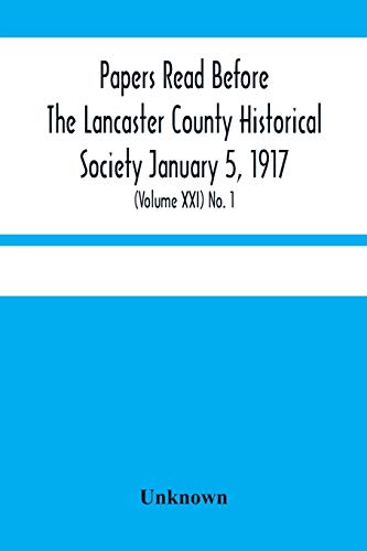 Papers Read Before The Lancaster County Historical Society January 5, 1917; History Herself, As Seen In Her Own Workshop; (Volume Xxi) No. 1