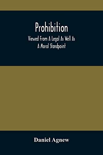Prohibition: Viewed From A Legal As Well As A Moral Standpoint