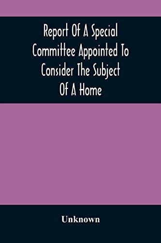 Report Of A Special Committee Appointed To Consider The Subject Of A Home: To Be Connected With The Institution As A Retreat Fur The Adult Blind Who Have Been Or May Be Educated There