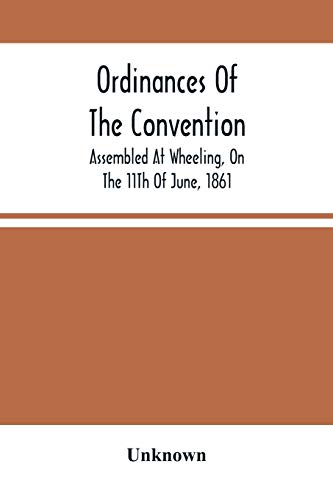 Ordinances Of The Convention, Assembled At Wheeling, On The 11Th Of June, 1861