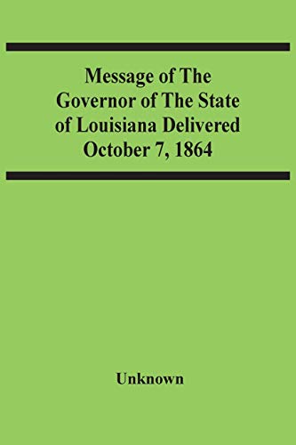 Message Of The Governor Of The State Of Louisiana Delivered October 7, 1864